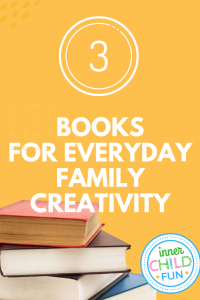 3 Books for Everyday Family Creativity